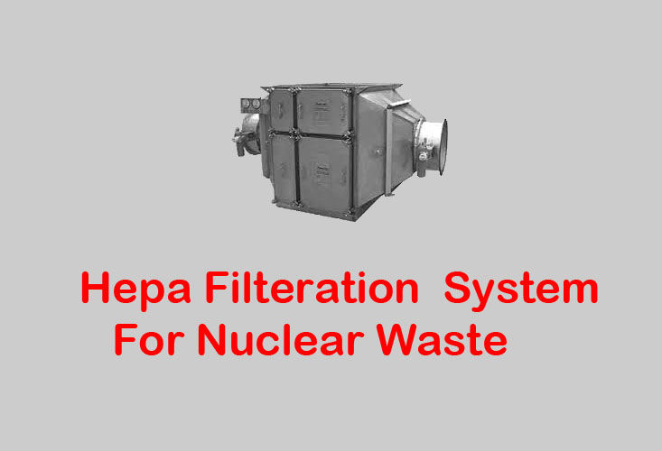 Hepa Filteration  System For Nuclear Waste